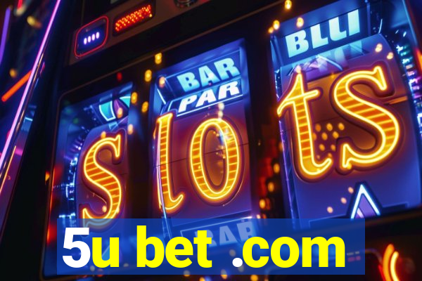 5u bet .com